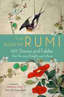 The Book Of Rumi: 105 Stories And Fables That Illumine, Delight, And Inform by RUMI