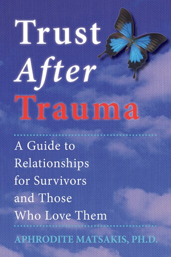 Trust After Trauma: A Guide to Relationships for Survivors and Those Who Love Them de Aphrodite T. Matsakis