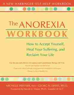 The Anorexia Workbook: How to Accept Yourself, Heal Your Suffering, and Reclaim Your Life by Michelle Heffner Macera
