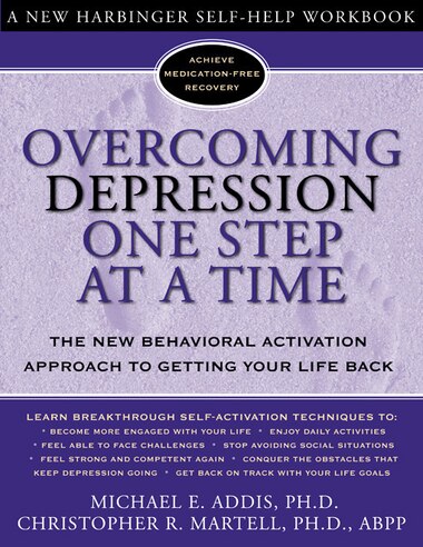 Overcoming Depression One Step at a Time: The New Behavioral Activation Approach to Getting Your Life Back by Michael Addis