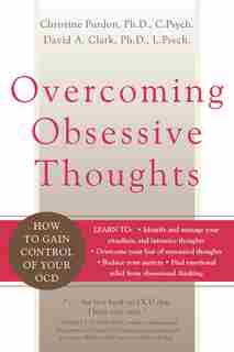 Overcoming Obsessive Thoughts: How To Gain Control Of Your Ocd by David A. Clark