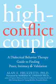 The High-Conflict Couple: A Dialectical Behavior Therapy Guide to Finding Peace, Intimacy, and Validation by Alan Fruzzetti