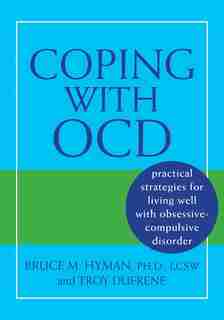 Coping with OCD: Practical Strategies for Living Well with Obsessive-Compulsive Disorder by Bruce M. Hyman