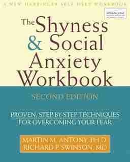 Shyness and Social Anxiety Workbook: Proven, Step-by-Step Techniques for Overcoming your Fear by Martin M. Antony