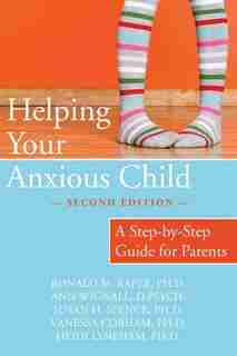 Helping Your Anxious Child: A Step-by-Step Guide for Parents by Ronald Rapee