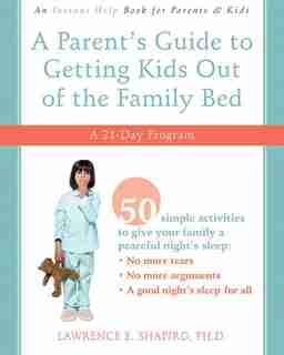 A Parent's Guide to Getting Kids Out of the Family Bed: A 21-Day Program by Lawrence E. Shapiro