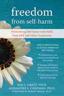 Freedom from Self-Harm: Overcoming Self-Injury with Skills from DBT and Other Treatments de Alexander L. Chapman