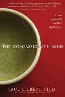 The Compassionate Mind: A New Approach to Life's Challenges by Paul Gilbert