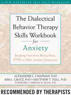 The Dialectical Behavior Therapy Skills Workbook for Anxiety: Breaking Free from Worry, Panic, PTSD, and Other Anxiety Symptoms de Alexander L. Chapman