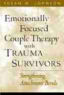 Emotionally Focused Couple Therapy With Trauma Survivors: Strengthening Attachment Bonds by Susan M. Johnson