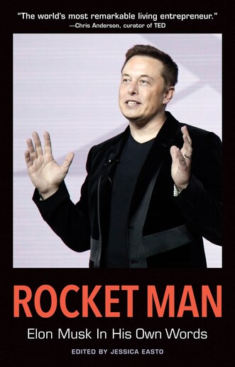 Rocket Man: Elon Musk In His Own Words by Jessica Easto
