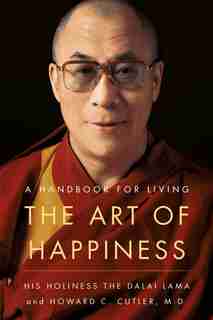 The Art Of Happiness: A Handbook For Living by Dalai Lama