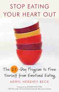 Stop Eating Your Heart Out: (how To Stop Overeating, For Fans Of Brain Over Binge) by Meryl Hershey Beck