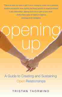 Opening Up: A Guide To Creating and Sustaining Open Relationships by Tristan Taormino