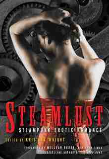 Steamlust: Steampunk Erotic Romance by Kristina Wright