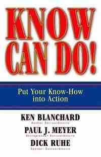 Know Can Do!: Put Your Know-How into Action by Ken Blanchard