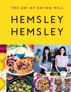 The Art Of Eating Well: Hemsley And Hemsley by Jasmine Hemsley