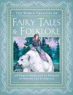 The World Treasury Of Fairy Tales & Folklore: A Family Heirloom Of Stories To Inspire & Entertain by Joanna Gilar