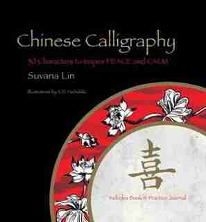 Chinese Calligraphy: 50 Characters To Inspire Peace And Calm - Includes Book & Practice Journal by Suvana Lin