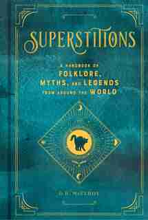 Superstitions: A Handbook Of Folklore, Myths, And Legends From Around The World by D.r. Mcelroy