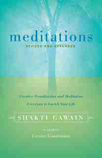 Meditations: Creative Visualization and Meditation Exercises to Enrich Your Life by Shakti Gawain