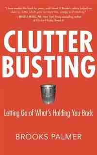 Clutter Busting: Letting Go of What's Holding You Back by Brooks Palmer