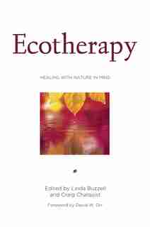 Ecotherapy: Healing with Nature in Mind by Craig Chalquist