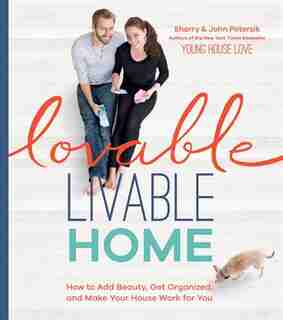 Lovable Livable Home: How to Add Beauty, Get Organized, and Make Your House Work for You by Sherry Petersik