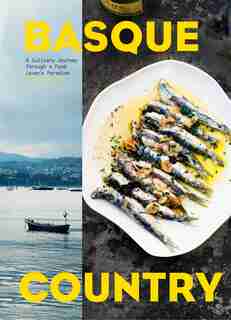 Basque Country: A Culinary Journey Through A Food Lover's Paradise by Marti Buckley