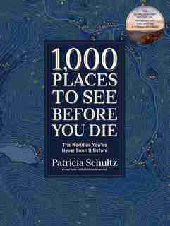 1,000 Places To See Before You Die (deluxe Edition): The World As You've Never Seen It Before by Patricia Schultz