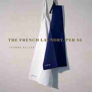 The French Laundry, Per Se: The Art Of Finesse by Thomas Keller