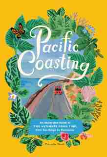 Pacific Coasting: A Guide To The Ultimate Road Trip, From Southern California To The Pacific Northwest by Danielle Kroll