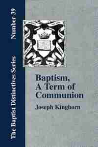 Baptism, A Term Of Communion At The Lord's Supper by Joseph Kinghorn