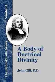 A Body of Doctrinal Divinity by John Gill