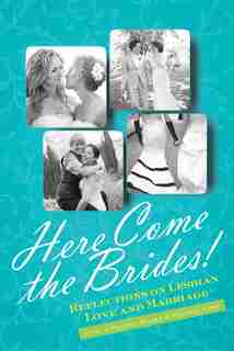 Here Come the Brides!: Reflections on Lesbian Love and Marriage by Audrey Bilger