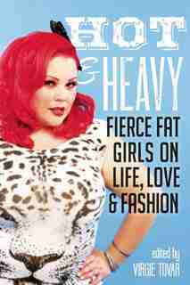 Hot & Heavy: Fierce Fat Girls on Life, Love & Fashion by Virgie Tovar