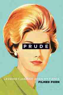 Prude: Lessons I Learned When My fiancé filmed Porn by Emily Southwood