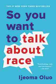 So You Want to Talk About Race by Ijeoma Oluo