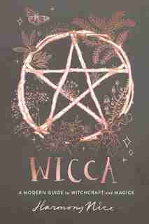 Wicca: A Modern Guide To Witchcraft And Magick by Harmony Nice