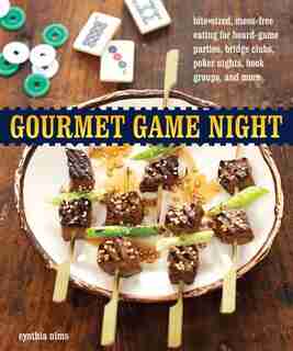Gourmet Game Night: Bite-sized, Mess-free Eating For Board-game Parties, Bridge Clubs, Poker Nights, Book Groups, And by Cynthia Nims