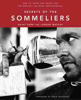 Secrets Of The Sommeliers: How To Think And Drink Like The World's Top Wine Professionals by Rajat Parr