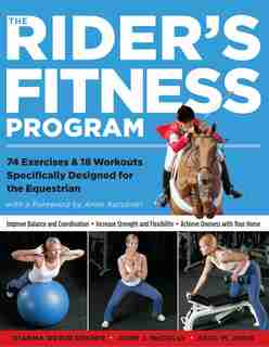 The Rider's Fitness Program: 74 Exercises & 18 Workouts Specifically Designed for the Equestrian by Dianna Robin Dennis
