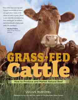 Grass-Fed Cattle: How to Produce and Market Natural Beef by Julius Ruechel