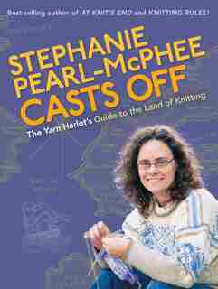 Stephanie Pearl-mcphee Casts Off: The Yarn Harlot's Guide to the Land of Knitting by Stephanie Pearl-McPhee