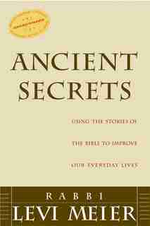 Ancient Secrets: Using The Stories Of The Bible To Improve Our Everyday Lives by Levi Meier