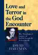 Love And Terror In The God Encounter: The Theological Legacy Of Rabbi Joseph B. Soloveitchik by David Hartman