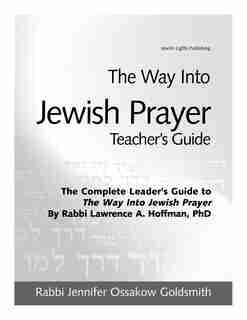 The Way Into Jewish Prayer Teacher's Guide by Jennifer Ossakow Goldsmith