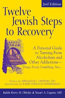 Twelve Jewish Steps to Recovery: A Personal Guide to Turning from Alcohol and Other Addictions - Drugs, Food, Gambling, Sex… by Kerry M. Olitzky