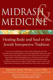 Midrash and Medicine: Healing Body and Soul in the Jewish Interpretive Tradition by Dr. William William