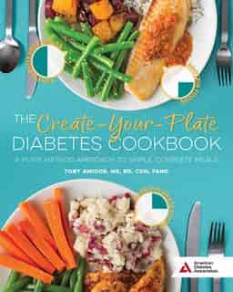 The Create-your-plate Diabetes Cookbook: A Plate Method Approach To Simple, Complete Meals by Toby Amidor